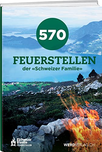 570 Feuerstellen der Schweizer Familie von Werd Weber Verlag AG