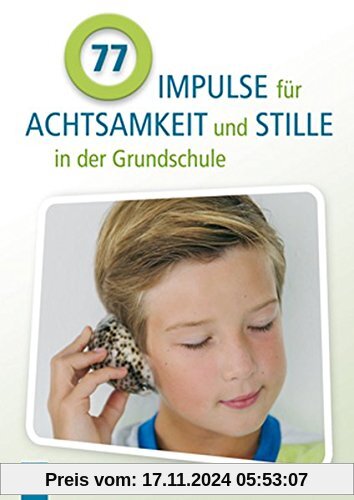 77 Impulse für Achtsamkeit und Stille in der Grundschule