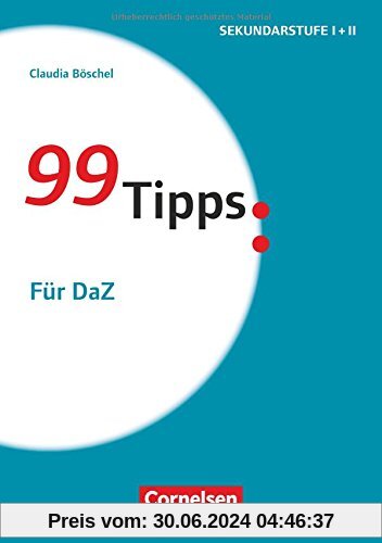 99 Tipps - Praxis-Ratgeber Schule für die Sekundarstufe I und II / Für DaZ: Buch
