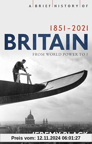 A Brief History of Britain 1851-2010: From World Power to? (Brief Histories)