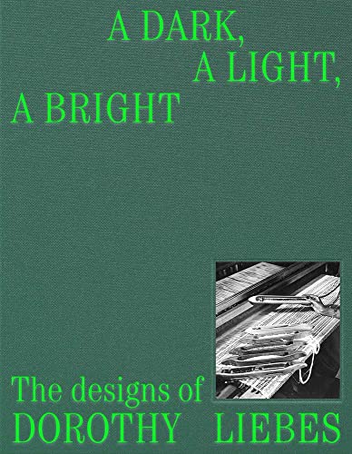A Dark, A Light, A Bright: The Designs of Dorothy Liebes von Yale University Press