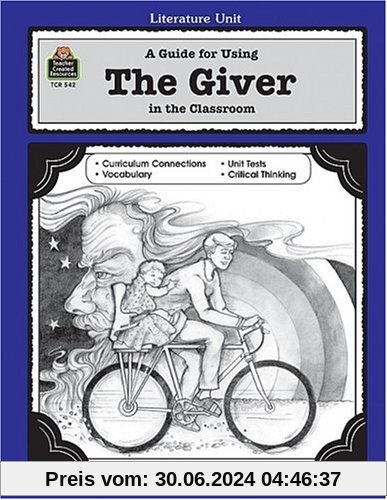 A Guide for Using the Giver in the Classroom (Literature Units)