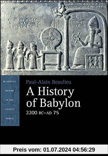 A History of Babylon, 2200 BC - AD 75 (Blackwell History of the Ancient World)