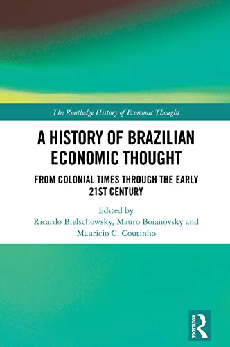 A History of Brazilian Economic Thought: From Colonial Times Through the Early 21st Century (The Routledge History of Economic Thought) von Routledge