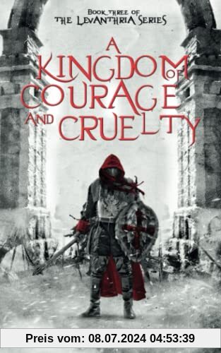 A Kingdom Of Courage And Cruelty (The Levanthria Series, Band 3)