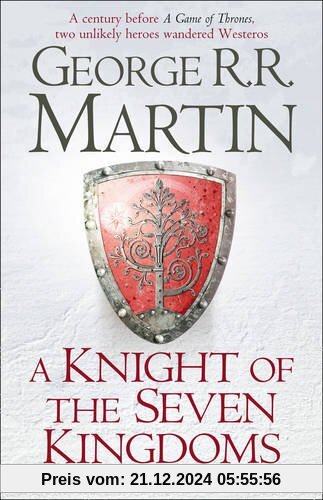 A Knight of the Seven Kingdoms: Being the Adventures of Ser Duncan the Tall, and his Squire, Egg (Song of Ice & Fire Prequel)