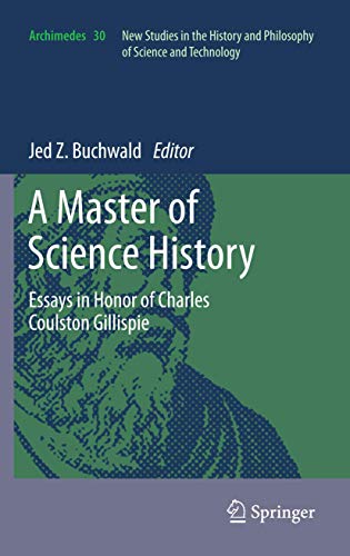 A Master of Science History: Essays in Honor of Charles Coulston Gillispie (Archimedes, Band 30) von Springer