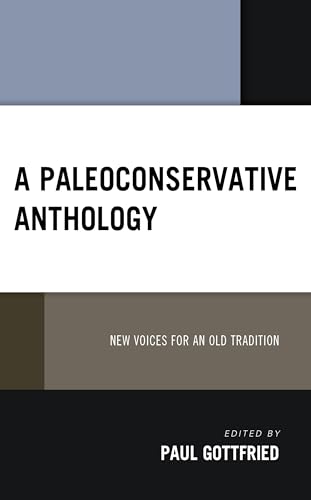 A Paleoconservative Anthology: New Voices for an Old Tradition (Political Theory for Today)