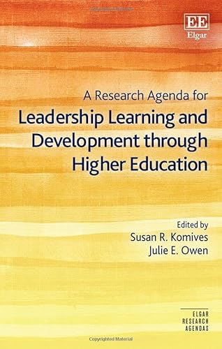 A Research Agenda for Leadership Learning and Development Through Higher Education (The Elgar Research Agendas)