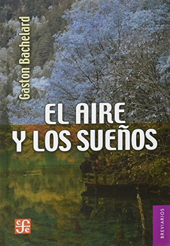 AIRE Y LOS SUEÑOS, EL: ensayo sobre la imaginacion del movimiento (El Aire Y Los Suenos, 139, ...