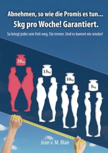 Abnehmen, so wie die Promis es tun .. 5kg pro Woche. Garantiert!: 5 kg pro Woche. Garantiert!