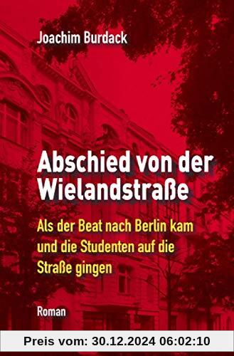 Abschied von der Wielandstraße: Als der Beat nach Berlin kam und die Studenten auf die Straße gingen