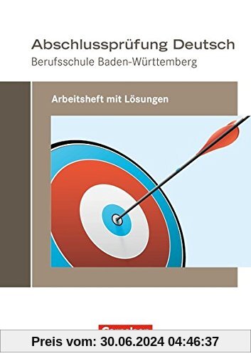 Abschlussprüfung Deutsch - Berufsschule Baden-Württemberg: Arbeitsheft mit Lösungen