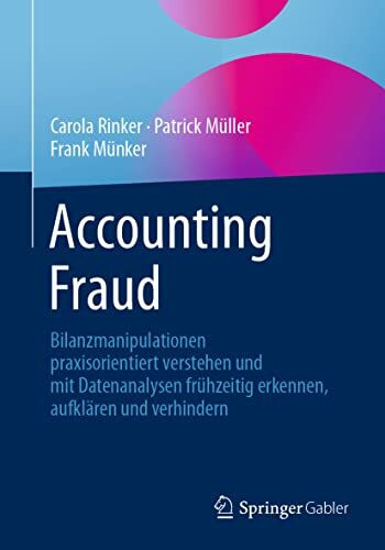 Accounting Fraud: Bilanzmanipulationen praxisorientiert verstehen und mit Datenanalysen frühze...