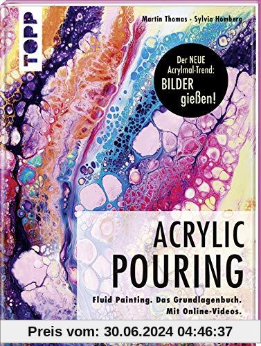 Acrylic Pouring. Der neue Acrylmal-Trend: BILDER gießen!: Fluid Painting. Das Grundlagenbuch. Mit Online-Videos