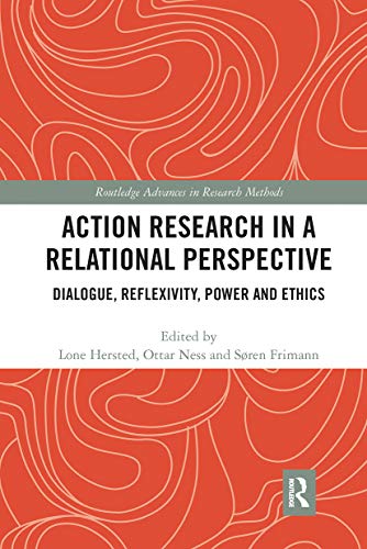 Action Research in a Relational Perspective: Dialogue, Reflexivity, Power and Ethics (Routledge Advances in Research Methods) von Routledge
