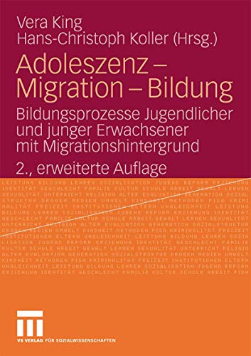 Adoleszenz - Migration - Bildung: Bildungsprozesse Jugendlicher und Junger Erwachsener mit Migrationshintergrund (German Edition), 2., Erweiterte Auflage von VS Verlag für Sozialwissenschaften