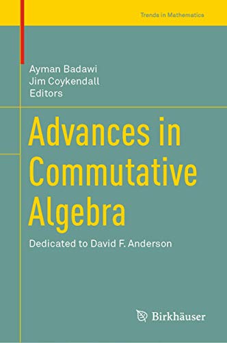 Advances in Commutative Algebra: Dedicated to David F. Anderson (Trends in Mathematics) von Birkhäuser