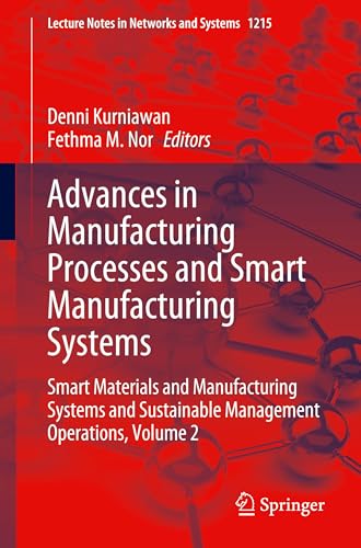 Advances in Manufacturing Processes and Smart Manufacturing Systems: Smart Materials and Manufacturing Systems and Sustainable Management Operations, ... in Networks and Systems, 1215, Band 1215) von Springer