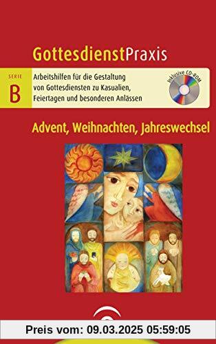 Advent, Weihnachten, Jahreswechsel: Mit CD-ROM (Gottesdienstpraxis Serie B, Band 0)