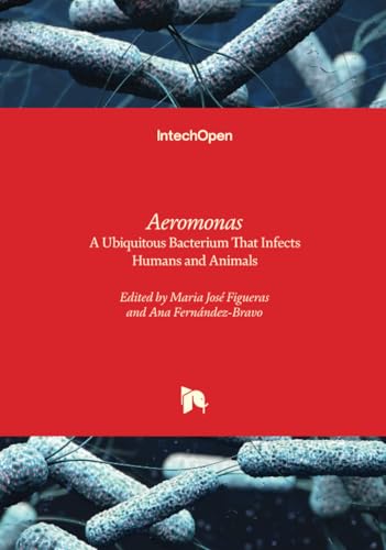 Aeromonas - A Ubiquitous Bacterium That Infects Humans and Animals von IntechOpen