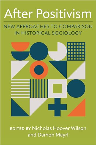 After Positivism: New Approaches to Comparison in Historical Sociology von Columbia University Press