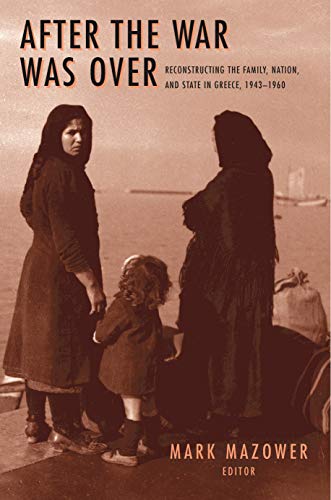 After the War Was Over: Reconstructing the Family, Nation, and State in Greece, 1943-1960 (Princeton Modern Greek Studies) von Princeton University Press