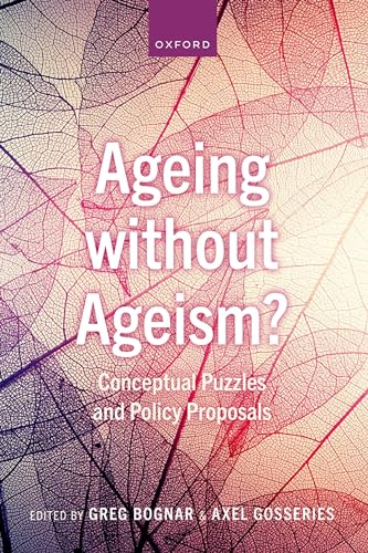 Ageing Without Ageism?: Conceptual Puzzles and Policy Proposals von Oxford University Press