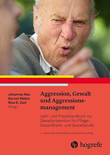 Aggression, Gewalt und Aggressionsmanagement: Lehr- und Praxishandbuch zur Gewaltprävention für Pflege-, Gesundheits- und Sozialberufe von Hogrefe AG
