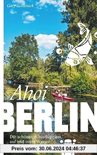 Ahoi, Berlin: Die schönsten Ausflüge am, auf und unter Wasser