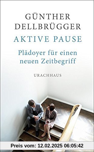 Aktive Pause: Plädoyer für einen neuen Zeitbegriff