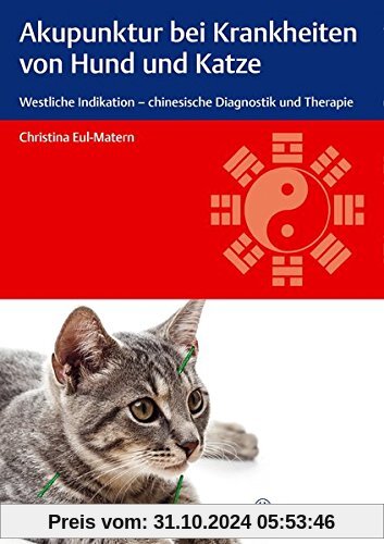 Akupunktur bei Krankheiten von Hund und Katze: Westliche Indikation - chinesische Diagnostik und Therapie