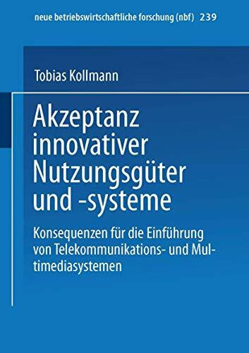 Akzeptanz innovativer Nutzungsg�ter und -systeme: Konsequenzen F�r Die Einf�hrung Von Telekomm...