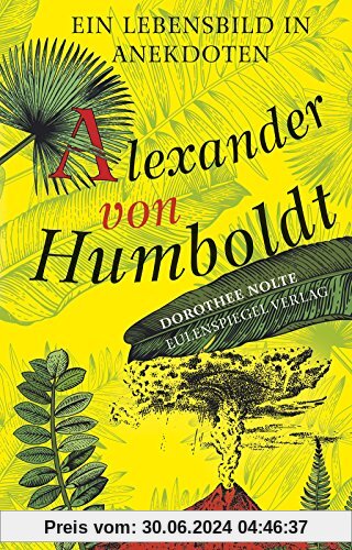 Alexander von Humboldt: Ein Lebensbild in Anekdoten