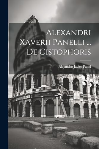 Alexandri Xaverii Panelli ... De Cistophoris