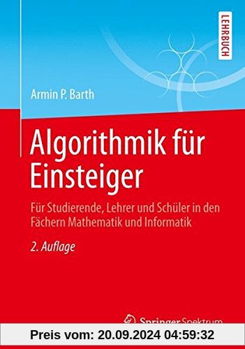 Algorithmik für Einsteiger: Für Studierende, Lehrer und Schüler in den Fächern Mathematik und Informatik