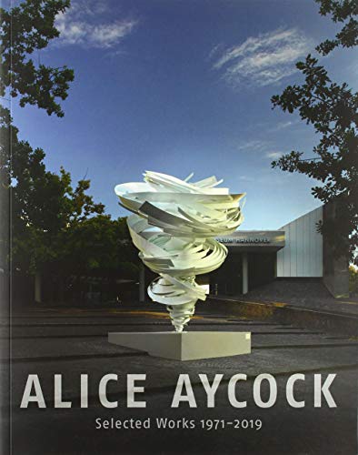 Alice Aycock. Selected Works 1971-2019: Katalog zur Ausstellung im Sprengel Museum, Hannover von Wienand Verlag