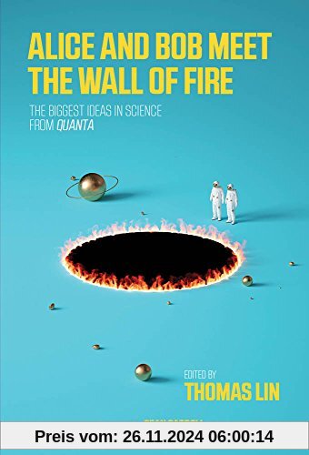 Alice and Bob Meet the Wall of Fire: A Collection of the Best Quanta Science Stories (Mit Press)