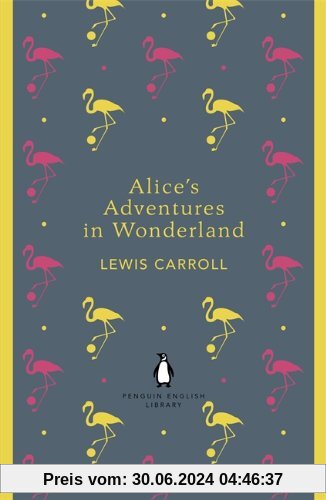 Alice's Adventures in Wonderland and Through the Looking Glass (Penguin English Library)
