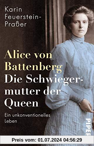 Alice von Battenberg - Die Schwiegermutter der Queen: Ein unkonventionelles Leben