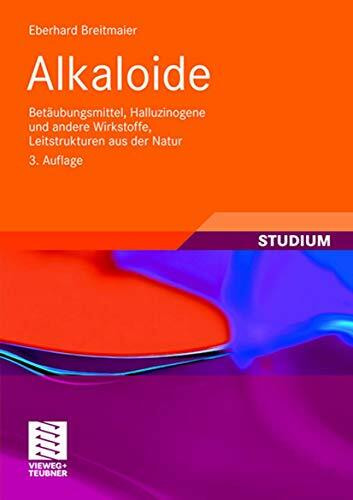 Alkaloide: Betäubungsmittel, Halluzinogene und andere Wirkstoffe, Leitstrukturen aus der Natur... Alkaloide: Betäubungsmittel, Halluzinogene und andere Wirkstoffe, Leitstrukturen aus der Natur...