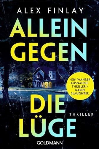 Allein gegen die Lüge: Thriller - »Ein wahrer Ausnahmethriller!« Karin Slaughter