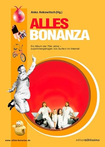 Alles Bonanza. Ein Album der 70er Jahre - zusammengetragen von Surfern im Internet von Bohlau Verlag