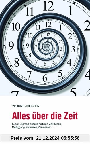 Alles über die Zeit: Kunst, Literatur, andere Kulturen, Zeit-Diebe, Müßiggang, Zeitreisen, Zeitmesser ...