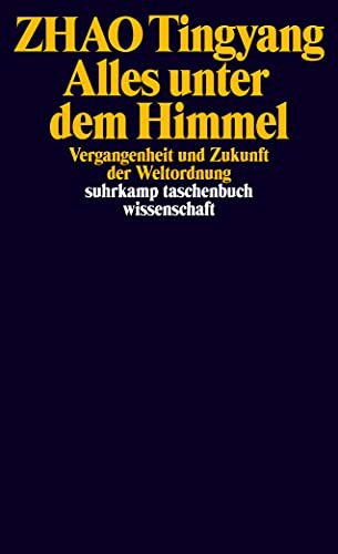 Alles unter dem Himmel: Vergangenheit und Zukunft der Weltordnung (suhrkamp taschenbuch wissen...