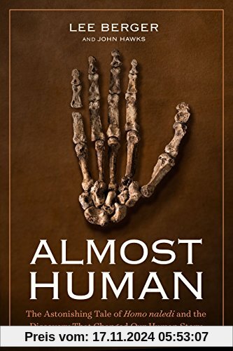 Almost Human: The Astonishing Tale of Homo naledi and the Discovery That Changed Our Human Story