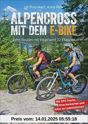 Alpencross mit dem E-Bike. 15 leichte Wege über die Alpen. Der E-MTB-Führer für die perfekte Alpenüberquerung: Mit 15 technisch einfachen Routen über den Alpenkamm.