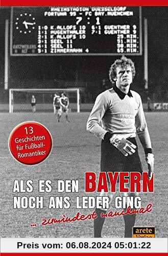 Als es den Bayern noch ans Leder ging ... zumindest manchmal: 13 Geschichten für Fußball-Romantiker