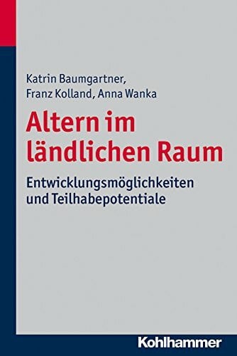 Altern im l�ndlichen Raum: Entwicklungsm�glichkeiten und Teilhabepotentiale