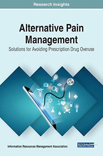 Alternative Pain Management: Solutions for Avoiding Prescription Drug Overuse (Trending Topics Book) von Medical Information Science Reference